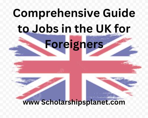 A Comprehensive Guide to Jobs in the UK for Foreigners with Visa Sponsorship