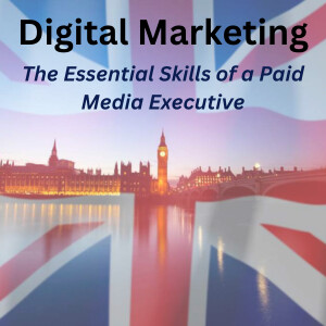 Digital Marketing: The Essential Skills of a Paid Media Executive